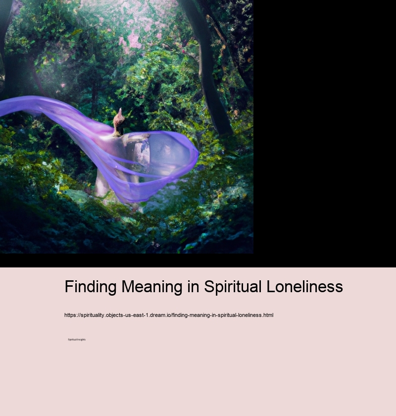 Finding Meaning in Spiritual Loneliness