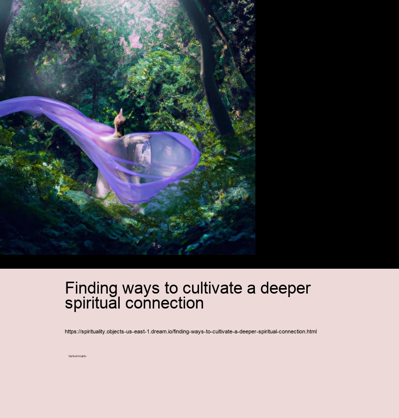 Finding ways to cultivate a deeper spiritual connection