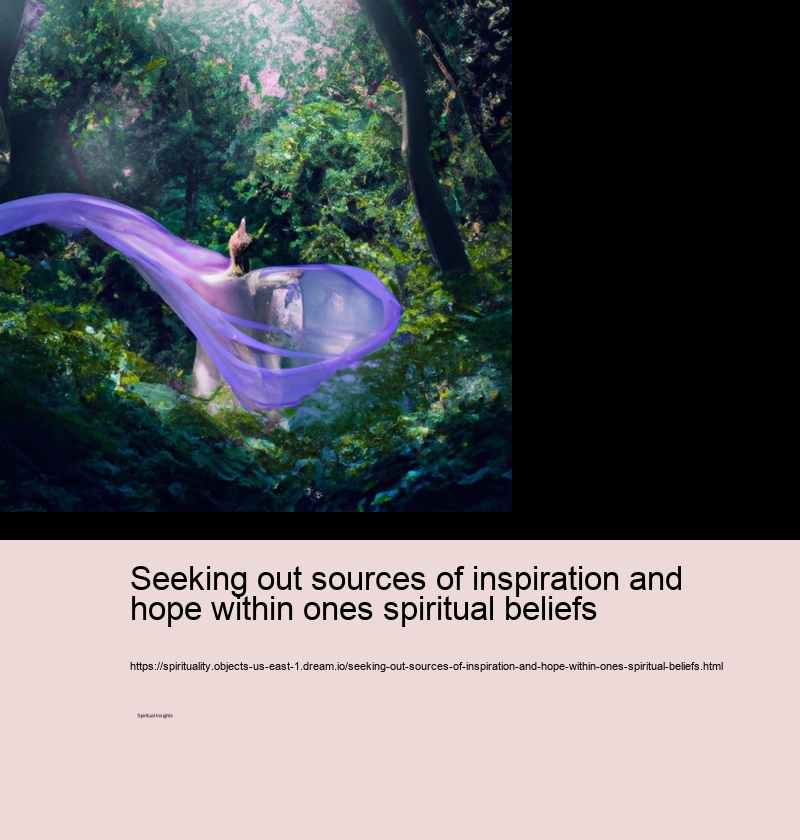 Seeking out sources of inspiration and hope within ones spiritual beliefs